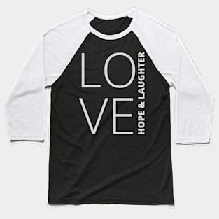 Love, Hope & Laughter Baseball T-Shirt